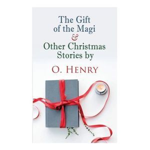 The Gift of the Magi & Other Christmas Stories by O. Henry: Christmas Classic --
